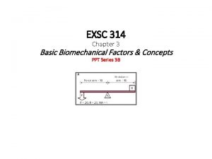 EXSC 314 Chapter 3 Basic Biomechanical Factors Concepts