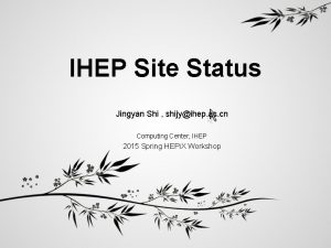 IHEP Site Status Jingyan Shi shijyihep ac cn