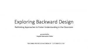 Exploring Backward Design Rethinking Approaches to Foster Understanding