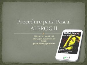 Procedure pada Pascal ALPROG II GERLAN A MANU