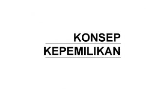 KONSEP KEPEMILIKAN Pemilik hakiki kekayaan adalah Allah SWT