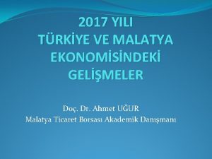 2017 YILI TRKYE VE MALATYA EKONOMSNDEK GELMELER Do