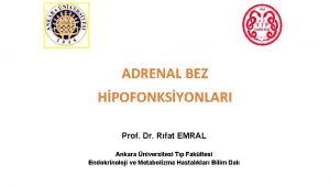 ADRENAL BEZ HPOFONKSYONLARI Prof Dr Rfat EMRAL Ankara