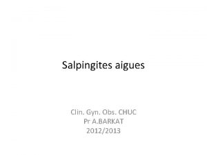 Salpingites aigues Clin Gyn Obs CHUC Pr A