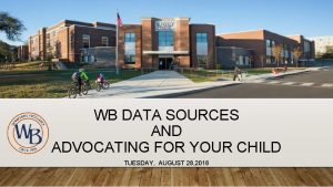 WB DATA SOURCES AND ADVOCATING FOR YOUR CHILD