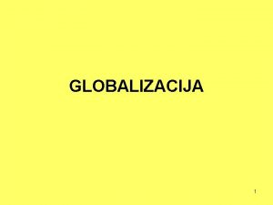 GLOBALIZACIJA 1 Razumijevanje globalizacije Globalizacija 19 st 1851