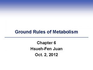 Ground Rules of Metabolism Chapter 6 HsuehFen Juan