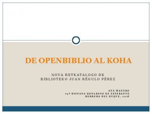 DE OPENBIBLIO AL KOHA NOVA RETKATALOGO DE BIBLIOTEKO