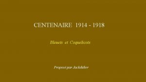 CENTENAIRE 1914 1918 Bleuets et Coquelicots Propos par