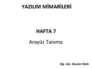 YAZILIM MMARLER HAFTA 7 Arayz Tanma r Gr