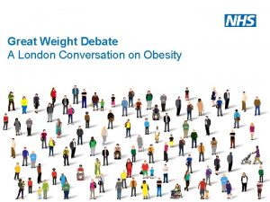 Great Weight Debate A London Conversation on Obesity