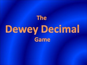 The Dewey Decimal Game Dewey Decimal 000 099