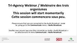 TriAgency Webinar Webinaire des trois organismes This session