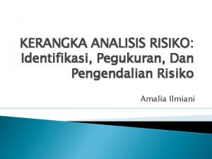 KERANGKA ANALISIS RISIKO Identifikasi Pegukuran Dan Pengendalian Risiko