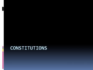 CONSTITUTIONS Changing Constitutions Indonesian Constitution has survived since