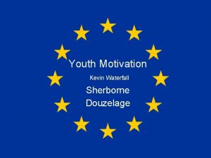 Youth Motivation Kevin Waterfall Sherborne Douzelage Sherborne Youth