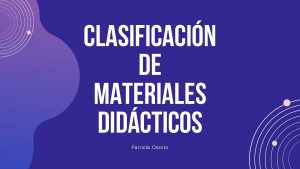 Clasificacin de Materiales Didcticos Patricia Osorio Los materiales