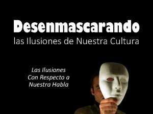 Desenmascarando las Ilusiones de Nuestra Cultura Las Ilusiones