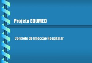 Projeto EDUMED Controle de Infeco Hospitalar Projeto EDUMED