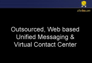 Outsourced Web based Unified Messaging Virtual Contact Center