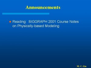 Announcements l Reading SIGGRAPH 2001 Course Notes on