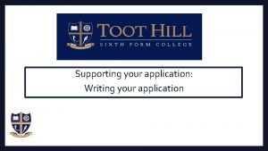 Supporting your application Writing your application It is