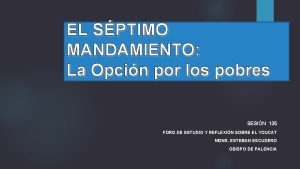 EL SPTIMO MANDAMIENTO La Opcin por los pobres