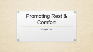 Promoting Rest Comfort Chapter 16 Pain and nonverbal