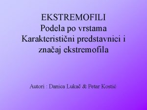 EKSTREMOFILI Podela po vrstama Karakteristini predstavnici i znaaj