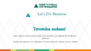 Lets Do Business Tervetuloa mukaan Thn esitykseen olemme