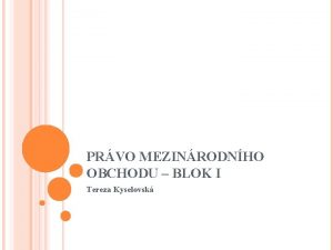 PRVO MEZINRODNHO OBCHODU BLOK I Tereza Kyselovsk VOD