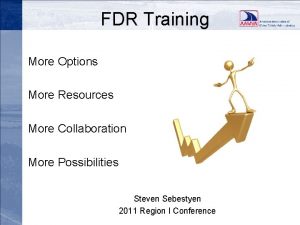 FDR Training More Options More Resources More Collaboration