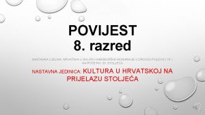 POVIJEST 8 razred NASTAVNA CJELINA HRVATSKA U SKLOPU