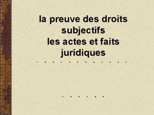 la preuve des droits subjectifs les actes et