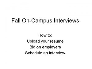 Fall OnCampus Interviews How to Upload your resume