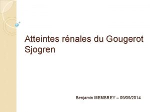 Atteintes rnales du Gougerot Sjogren Benjamin MEMBREY 09092014