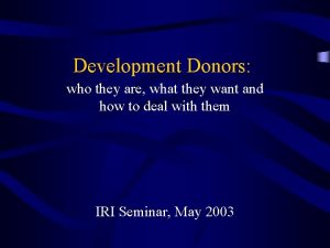 Development Donors who they are what they want