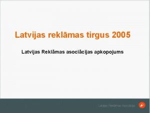 Latvijas reklmas tirgus 2005 Latvijas Reklmas asocicijas apkopojums