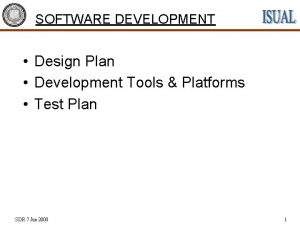 SOFTWARE DEVELOPMENT Design Plan Development Tools Platforms Test