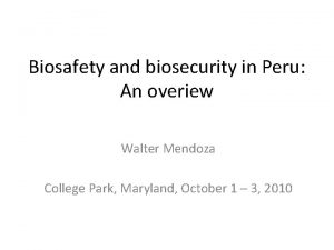 Biosafety and biosecurity in Peru An overiew Walter