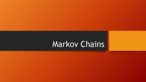 Markov Chains What is a Markov Chain We