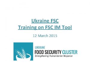 Ukraine FSC Training on FSC IM Tool 12