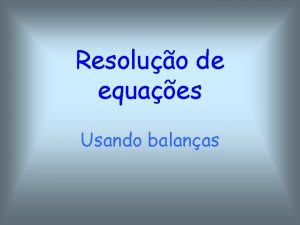 Resoluo de equaes Usando balanas Princpio da Adio