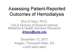 Assessing PatientReported Outcomes of Hemodialysis Ron D Hays