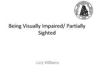 Being Visually Impaired Partially Sighted Lucy Williams What