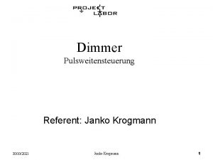 Dimmer Pulsweitensteuerung Referent Janko Krogmann 30102021 Janko Krogmann