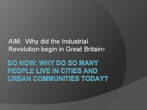 AIM Why did the Industrial Revolution begin in