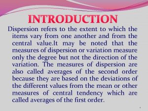 INTRODUCTION Dispersion refers to the extent to which