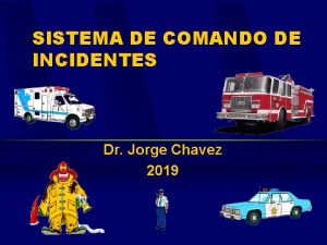 SISTEMA DE COMANDO DE INCIDENTES Dr Jorge Chavez