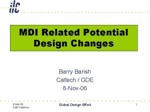 MDI Related Potential Design Changes Barry Barish Caltech